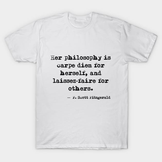 Her philosophy - Fitzgerald quote T-Shirt by peggieprints